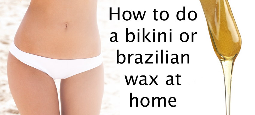 How To Diy At Home Brazilian And Bikini Wax Beautystarlet Com